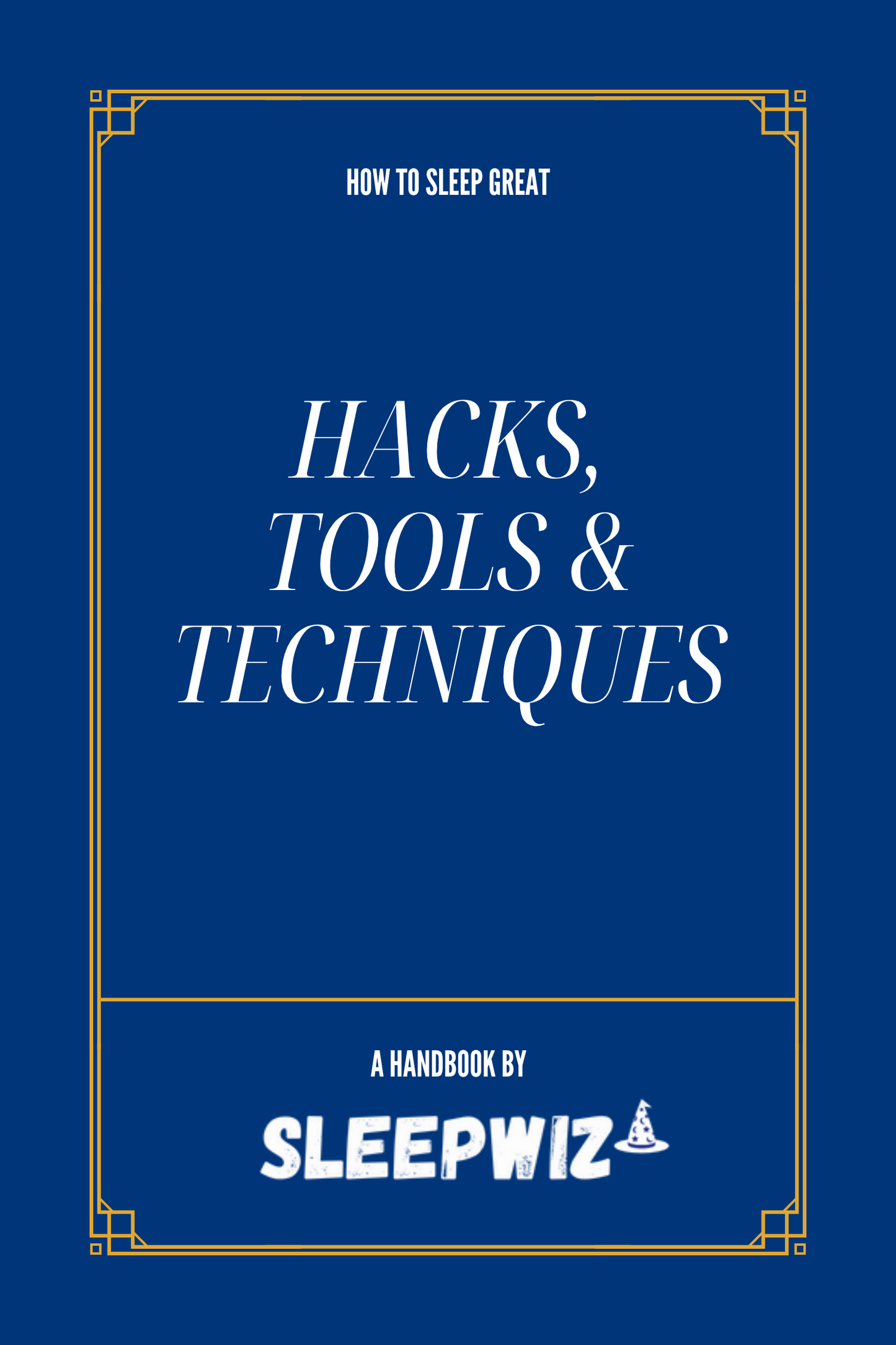 Hacks, Tools & Techniques - How To Sleep Great Series by SleepWiz (Value $29.99)